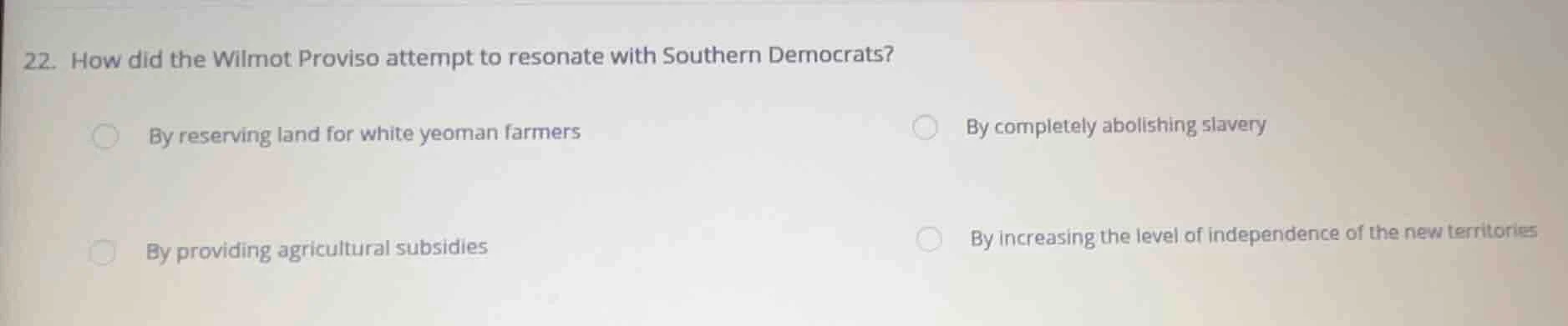 22. how did the wilmot proviso attempt to resonate with southern democr…