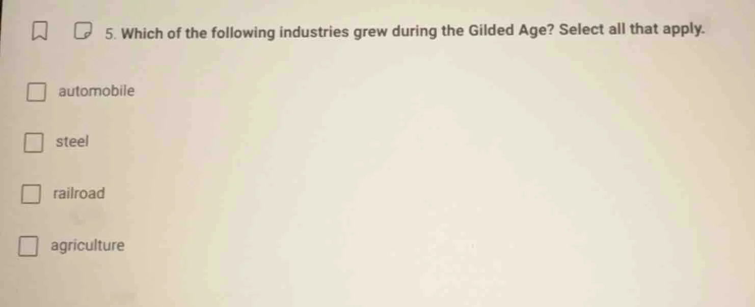 5. which of the following industries grew during the gilded age? select…