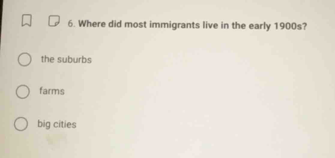 6. where did most immigrants live in the early 1900s? the suburbs farms…