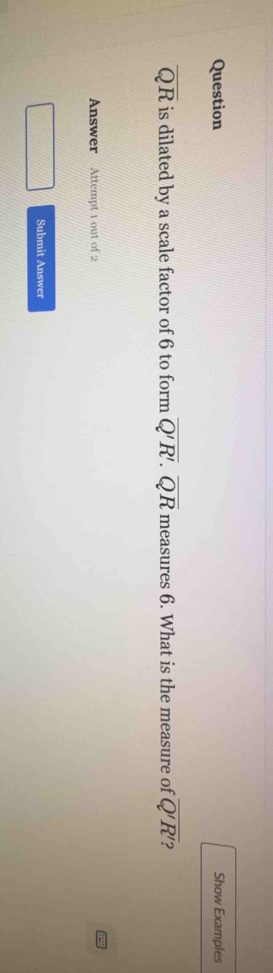 question \\overline{qr} is dilated by a scale factor of 6 to form \\ove…