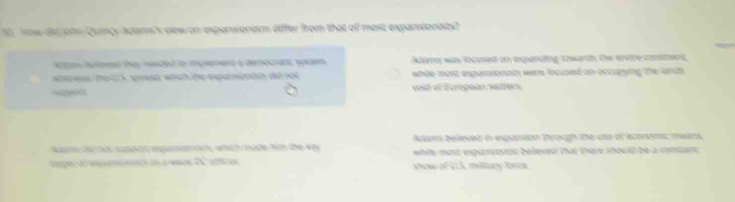 10. how did john quincy adamss view on expansionism differ from that of…