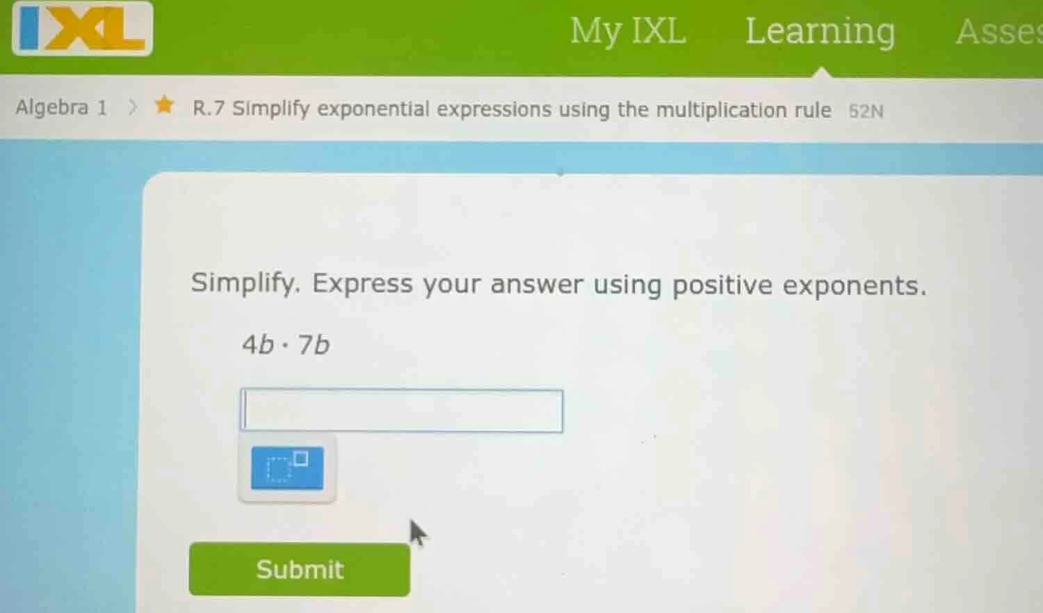 simplify. express your answer using positive exponents. 4b·7b