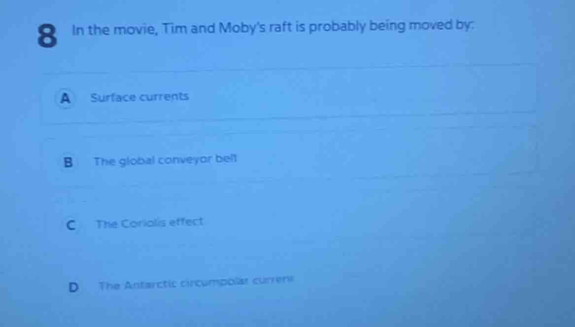 8 in the movie, tim and mobys raft is probably being moved by: a surfac…