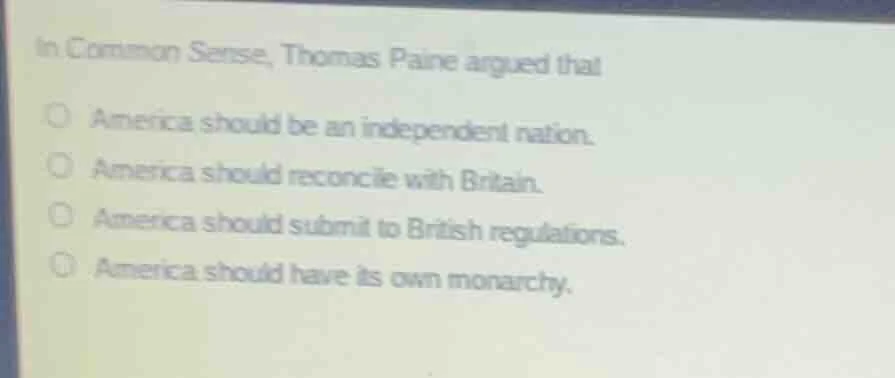 in common sense, thomas paine argued that america should be an independ…