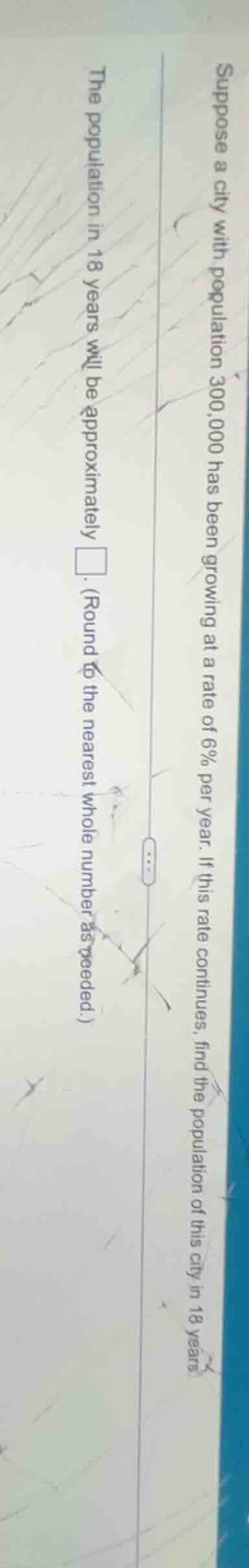 suppose a city with population 300,000 has been growing at a rate of 6%…