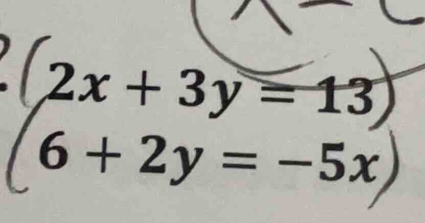 \\begin{cases} 2x + 3y = 13 \\\\ 6 + 2y = -5x \\end{cases}