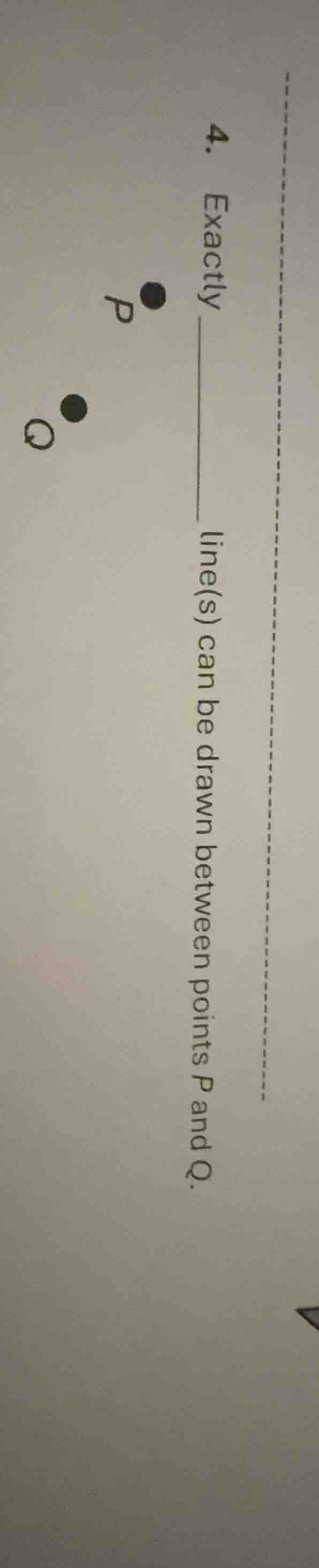 4. exactly ____ line(s) can be drawn between points p and q.