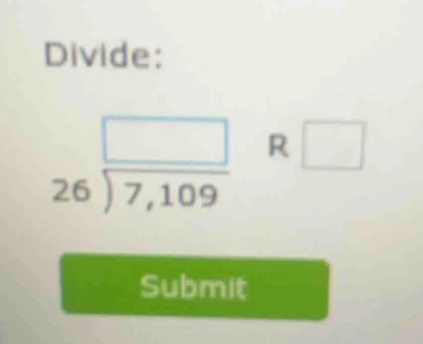 divide: ( \begin{array}{r} square \\ 26 enclose{longdiv}{7,109} end{arr…