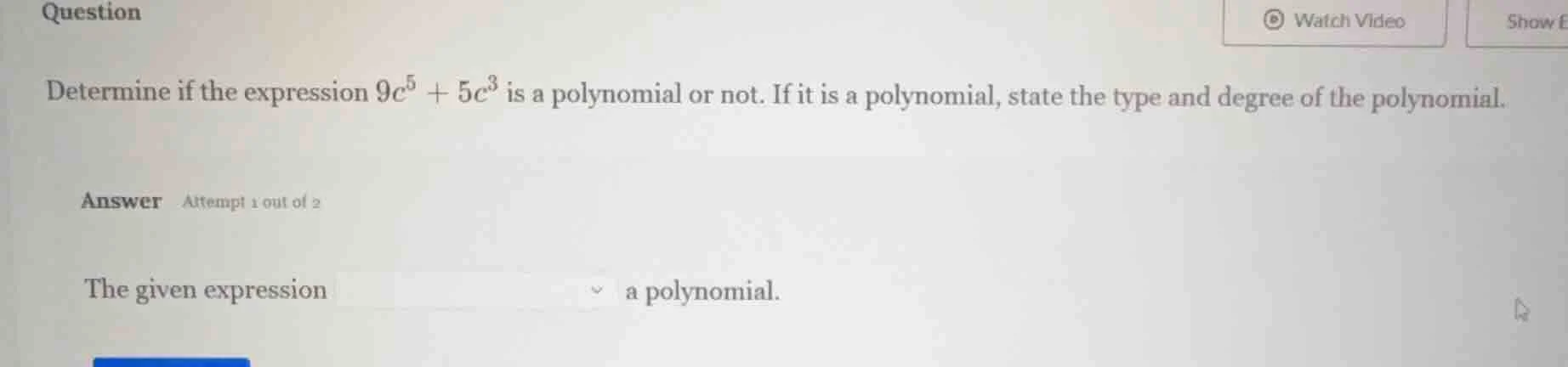 question determine if the expression $9c^5 + 5c^3$ is a polynomial or n…