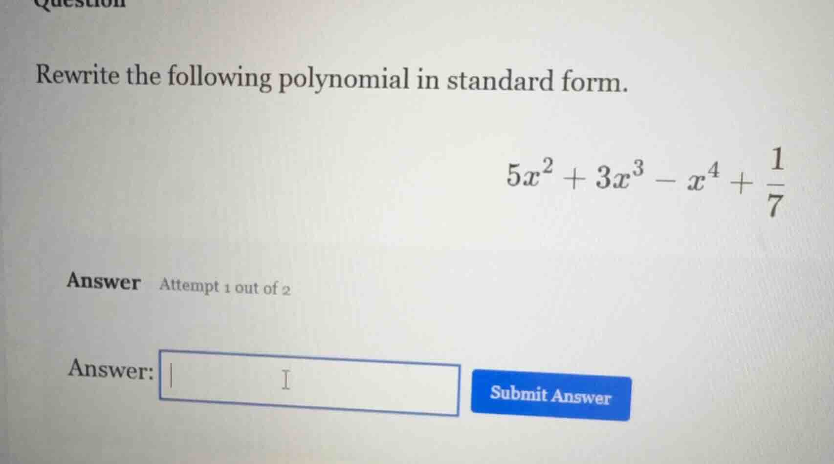 rewrite the following polynomial in standard form. $5x^{2}+3x^{3}-x^{4}…