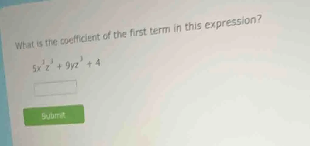 what is the coefficient of the first term in this expression? $5x^{2}z^…
