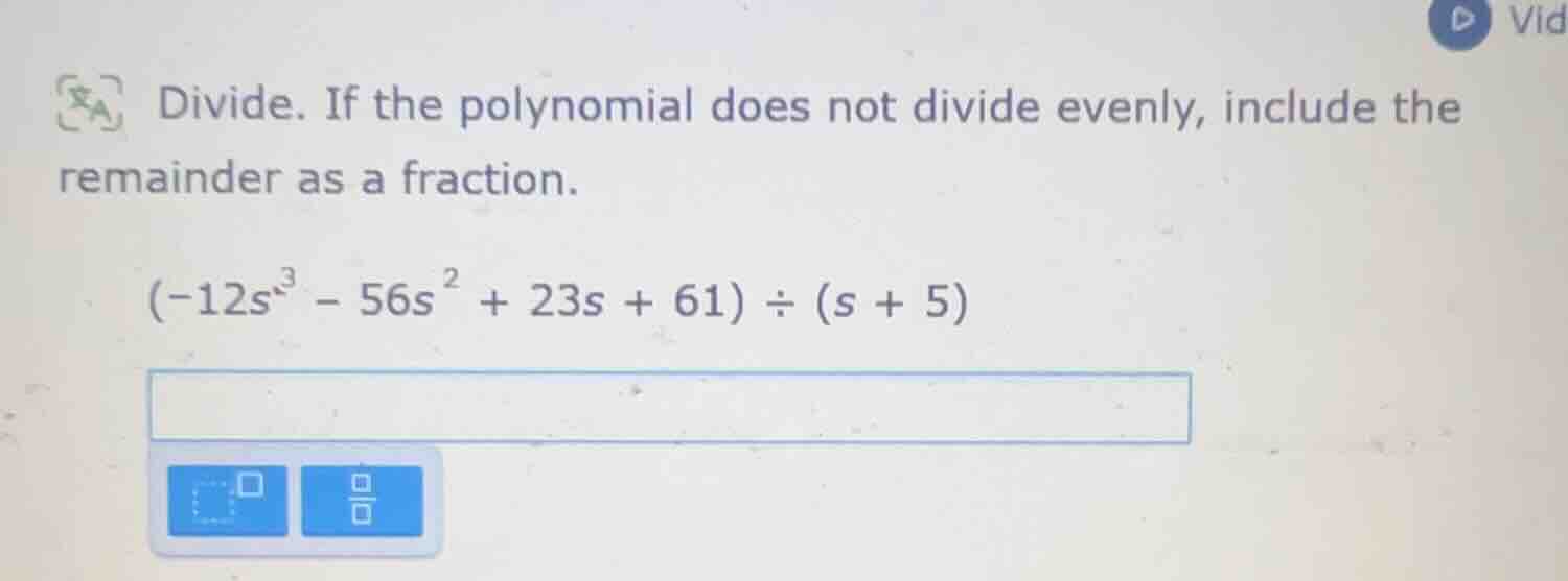 divide. if the polynomial does not divide evenly, include the remainder…