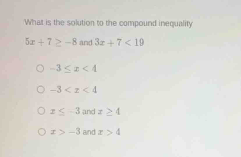 what is the solution to the compound inequality $5x + 7 \\geq -8$ and $…