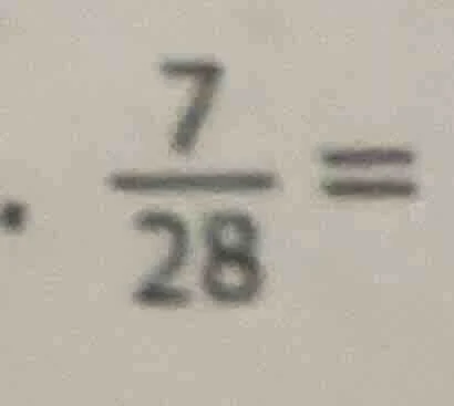 (\frac{7}{28}=)