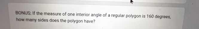 bonus: if the measure of one interior angle of a regular polygon is 160…