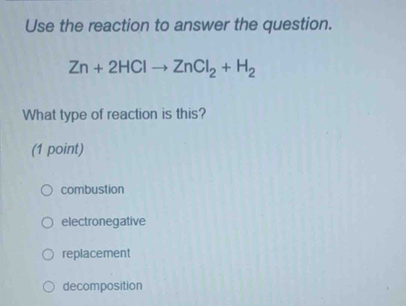 use the reaction to answer the question. zn + 2hcl → zncl₂ + h₂ what ty…