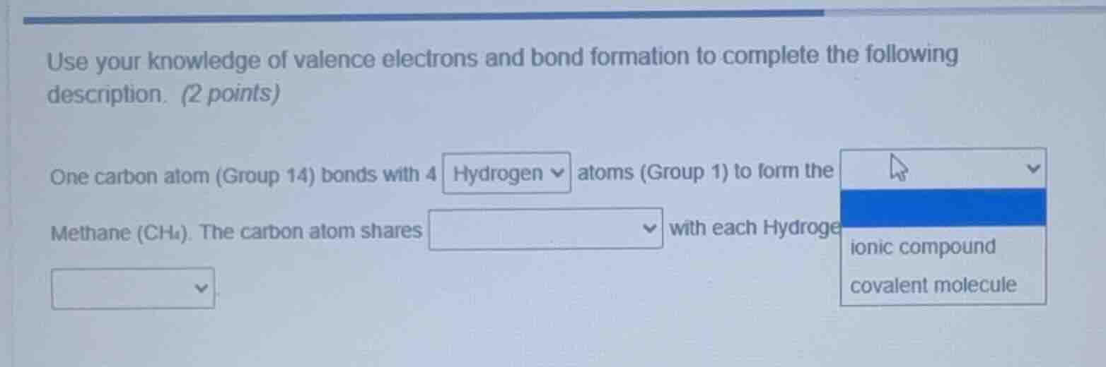 use your knowledge of valence electrons and bond formation to complete …
