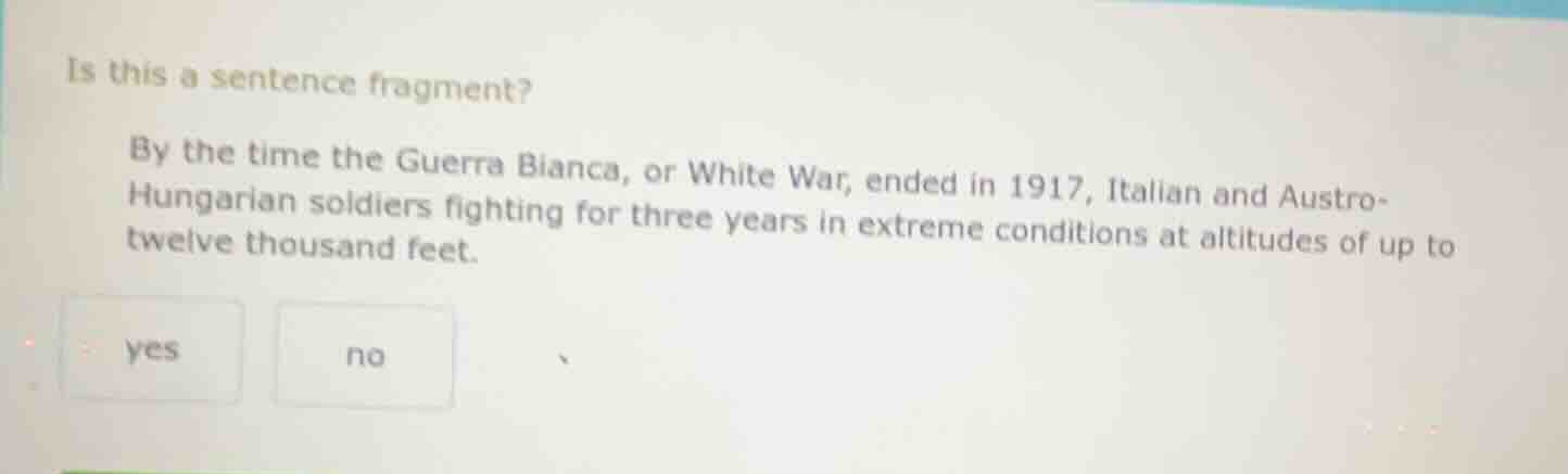 is this a sentence fragment? by the time the guerra bianca, or white wa…