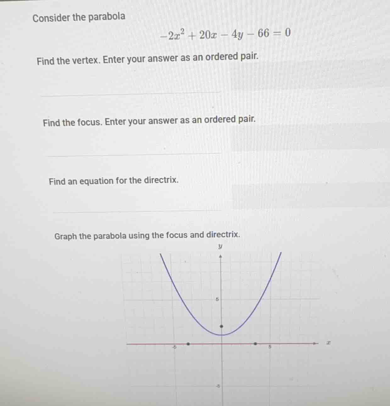 consider the parabola $-2x^{2}+20x - 4y - 66 = 0$ find the vertex. ente…