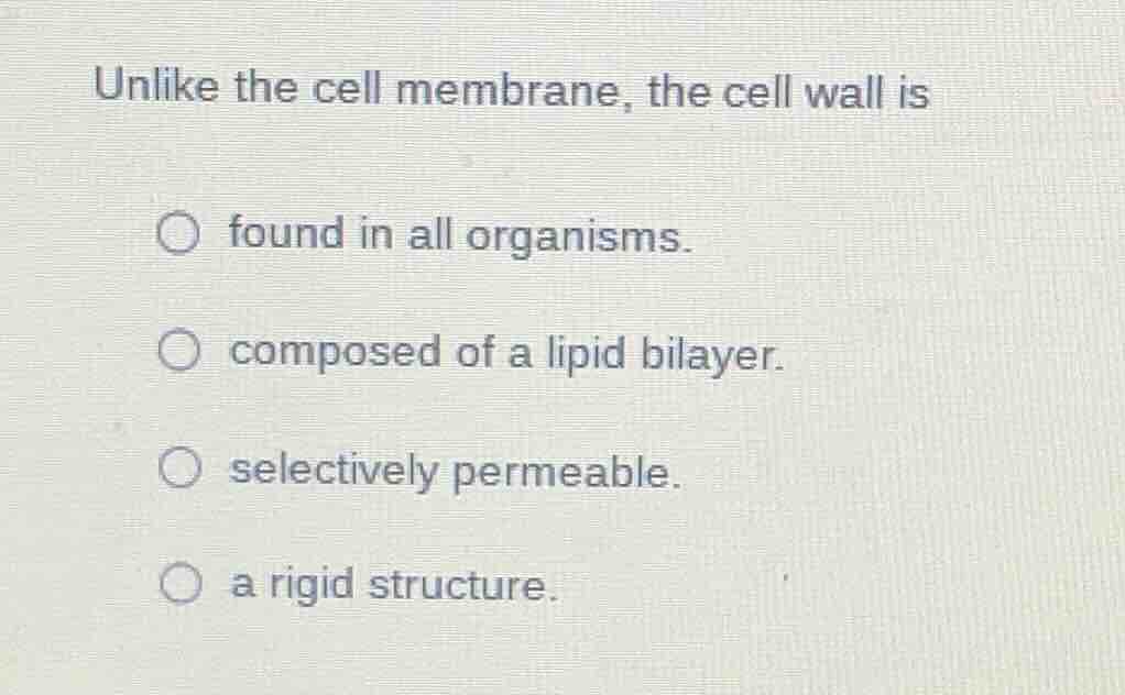 unlike the cell membrane, the cell wall is found in all organisms. comp…