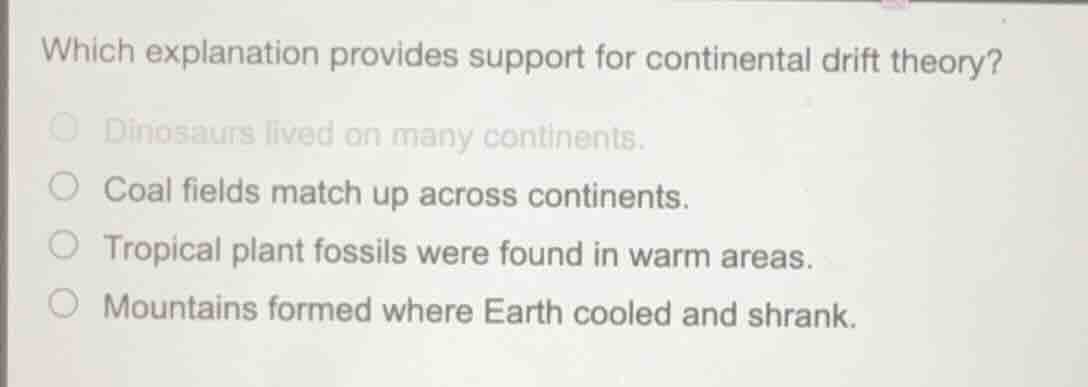 which explanation provides support for continental drift theory? dinosa…