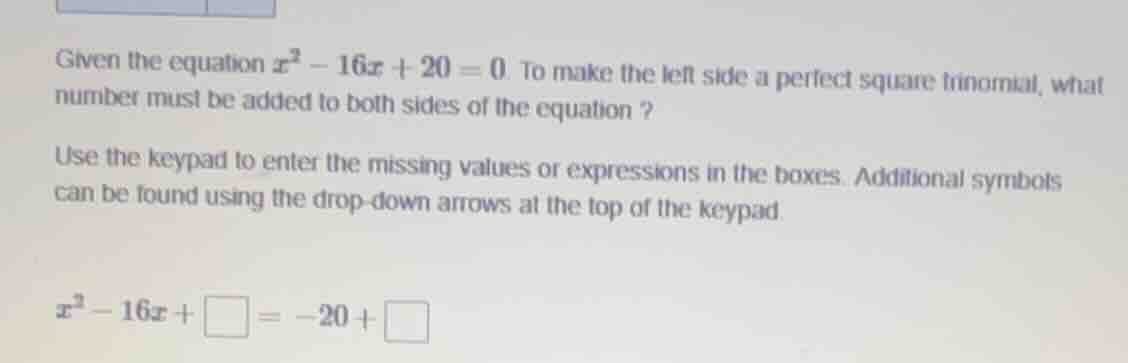 given the equation $x^{2}-16x + 20 = 0$ to make the left side a perfect…