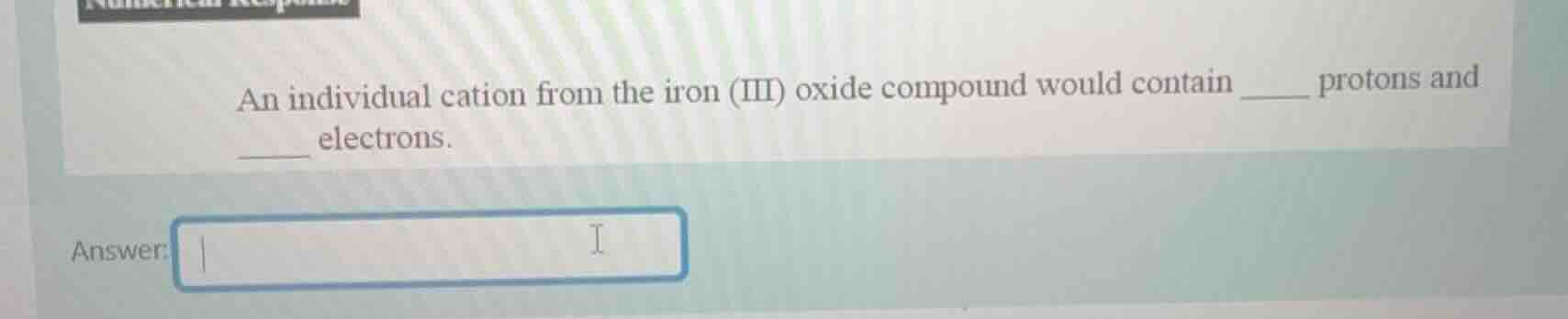 an individual cation from the iron (iii) oxide compound would contain _…