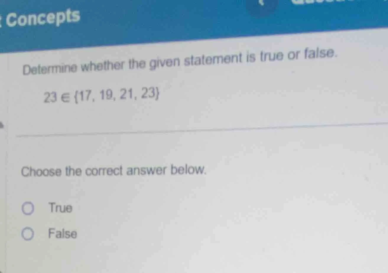 concepts determine whether the given statement is true or false. 23 ∈ {…
