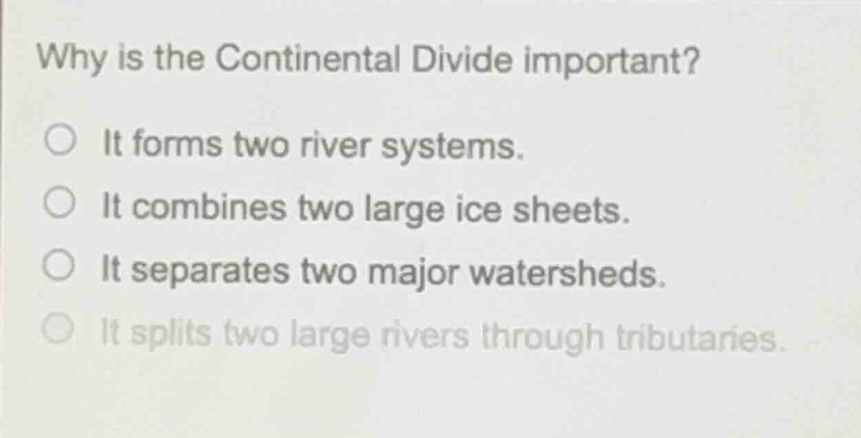 why is the continental divide important? ○ it forms two river systems. …