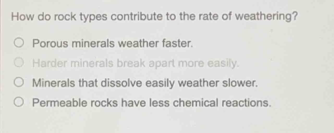 how do rock types contribute to the rate of weathering? ○ porous minera…
