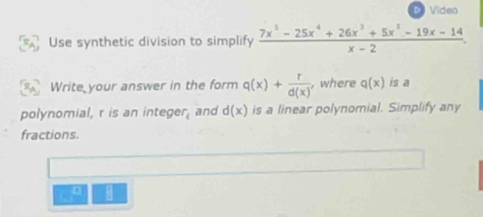 use synthetic division to simplify \\(\\frac{7x^5 - 25x^4 + 26x^3 + 5x^…