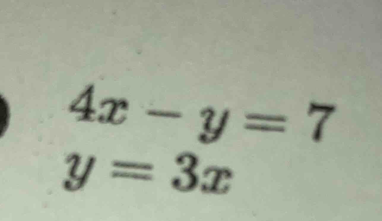 4x - y = 7\ y = 3x