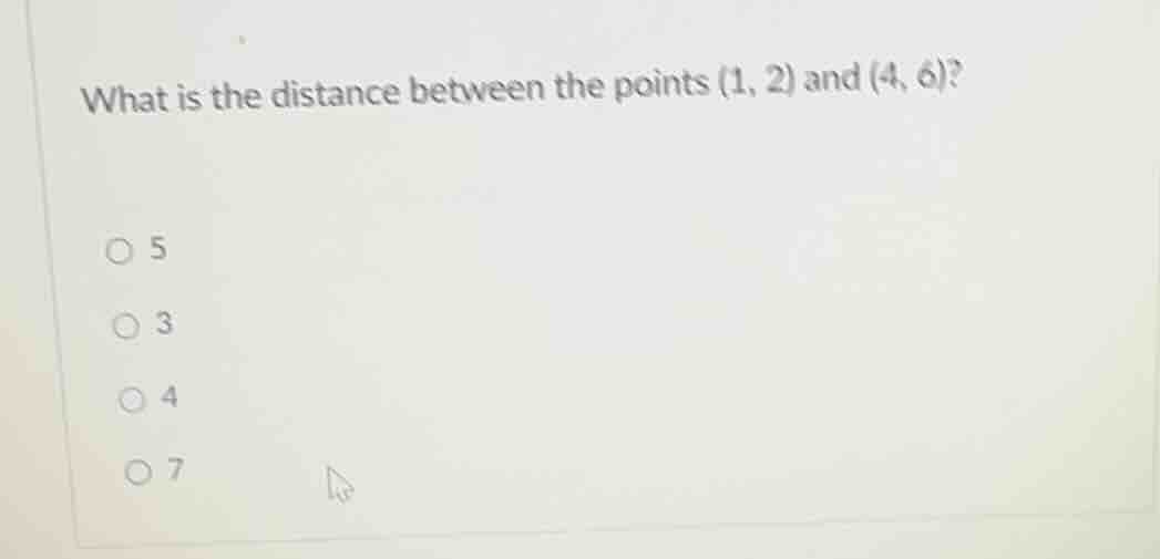what is the distance between the points (1, 2) and (4, 6)? ○ 5 ○ 3 ○ 4 …
