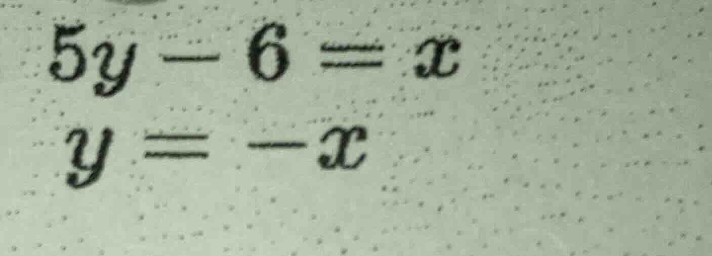 5y - 6 = x\ y = -x