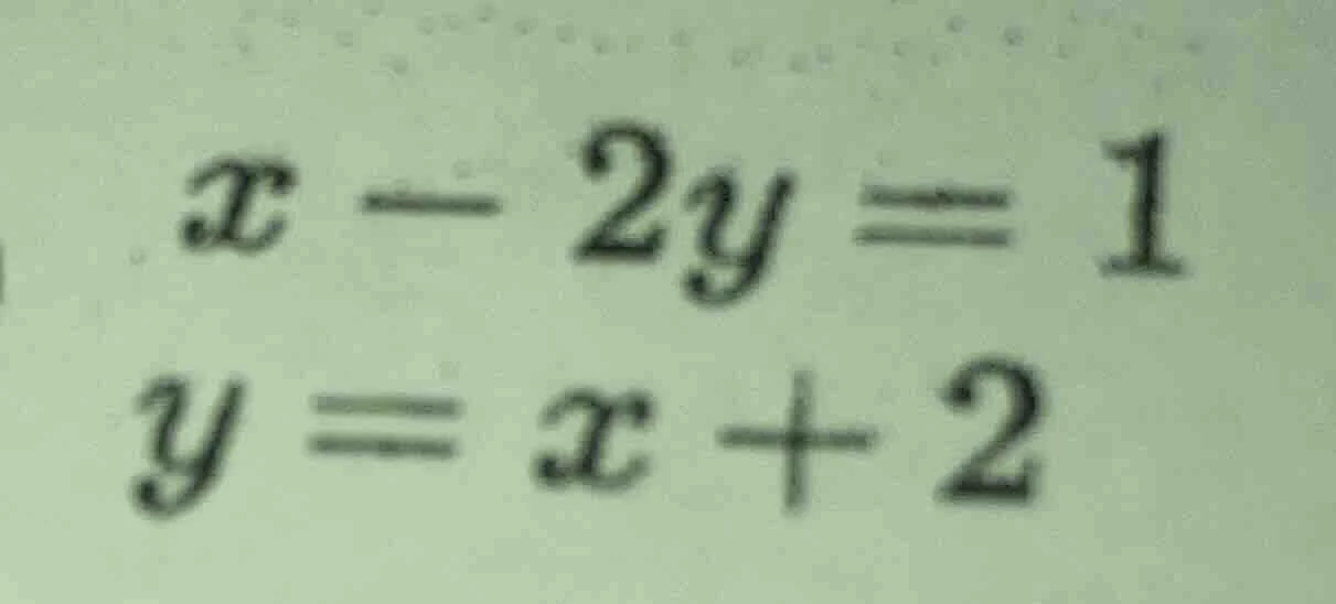 x - 2y = 1\ y = x + 2