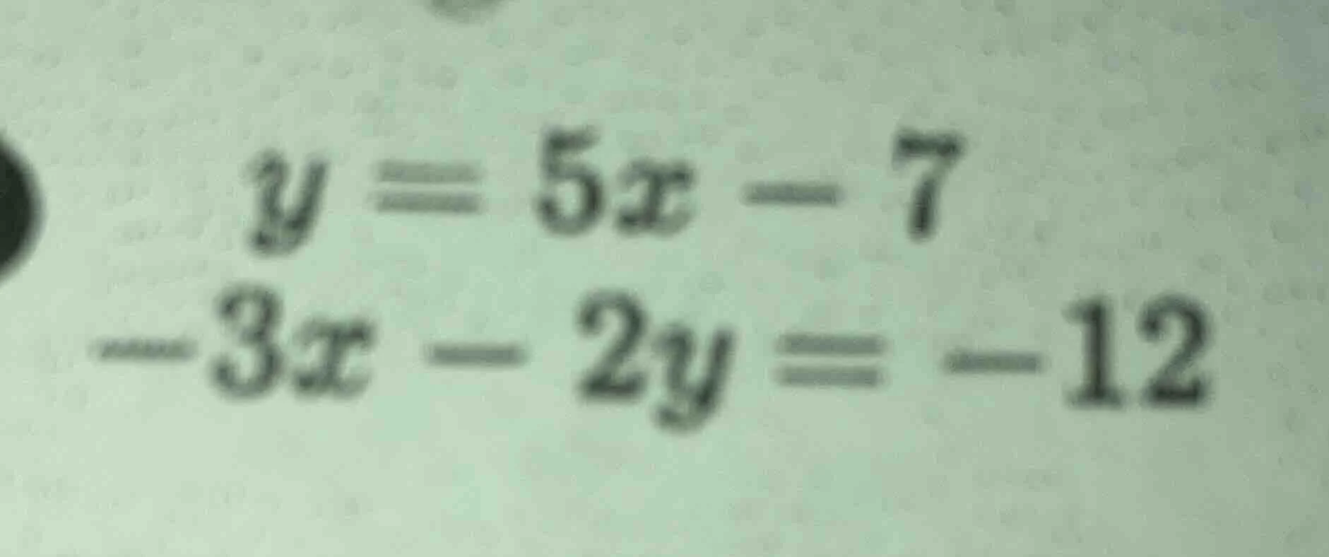 y = 5x - 7\\-3x - 2y = -12
