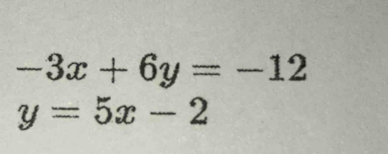 -3x + 6y = -12 y = 5x - 2