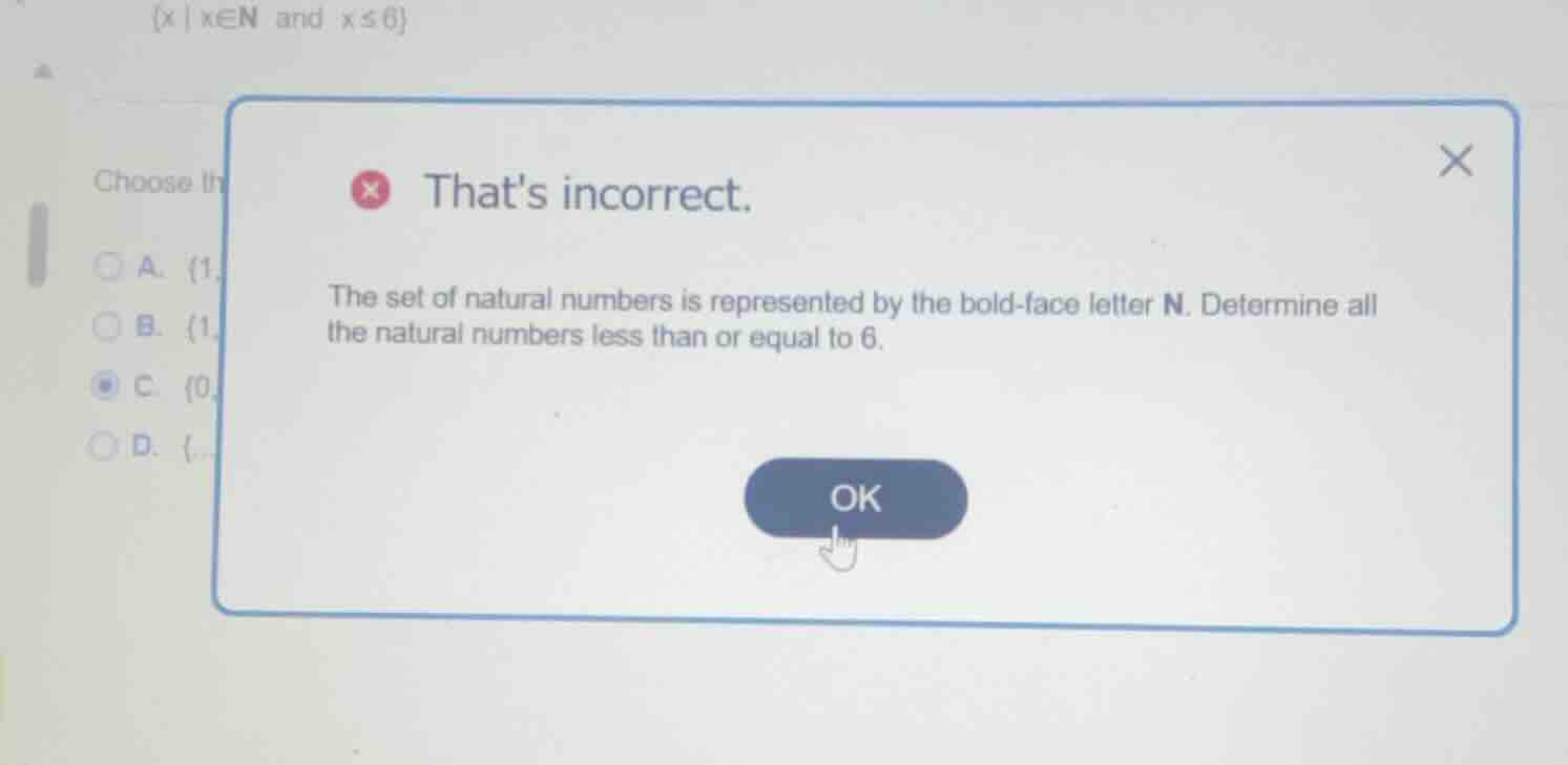 (x | x∈n and x≤6) choose th a. {1 b. {1 c. {0 d. { thats incorrect. the…