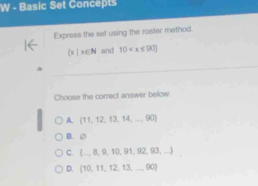 express the set using the roster method.\ \\{x | x∈n and 10 < x ≤ 90\\}…