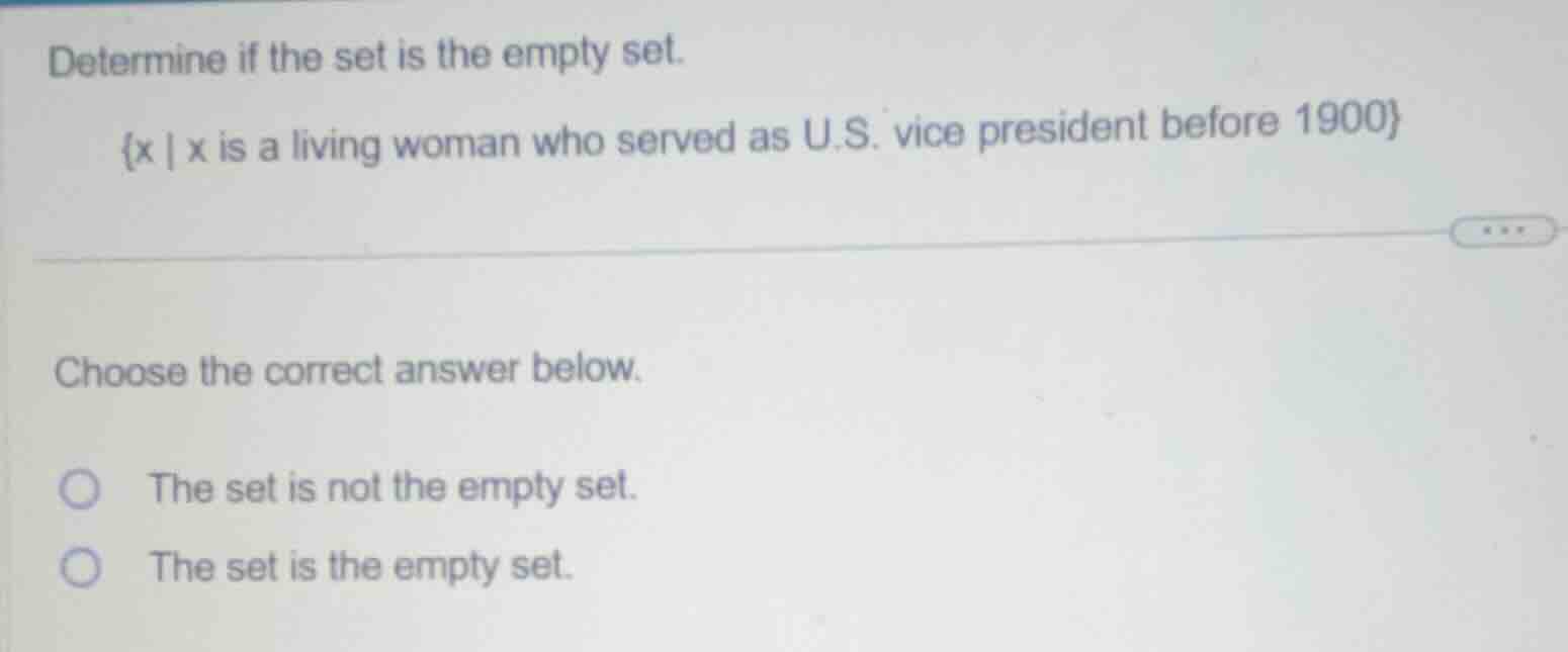 determine if the set is the empty set. {x | x is a living woman who ser…
