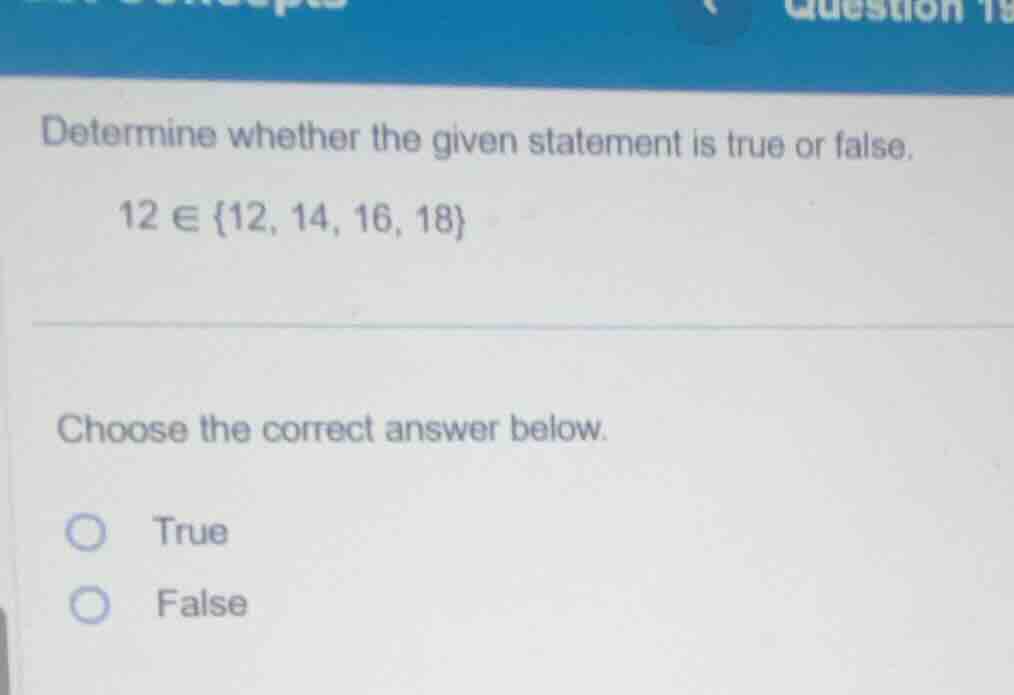 determine whether the given statement is true or false. 12 ∈ {12, 14, 1…