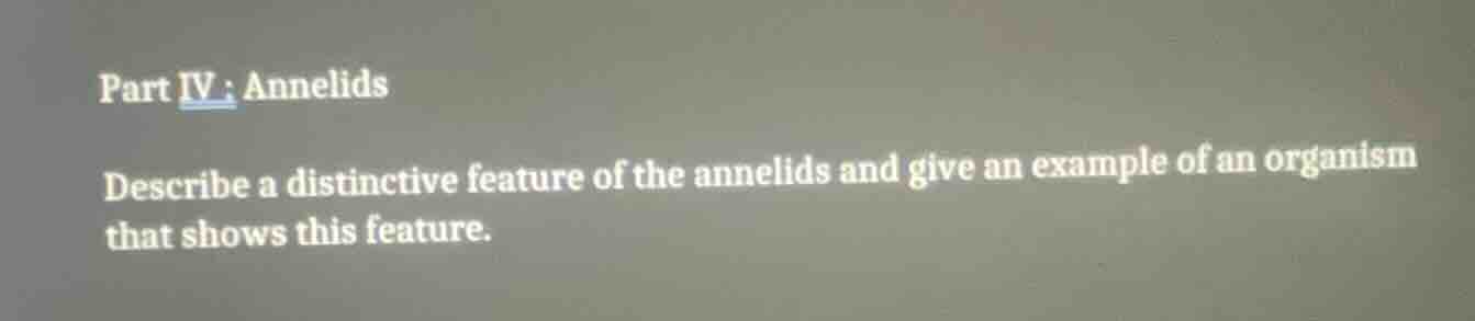 part iv: annelids describe a distinctive feature of the annelids and gi…