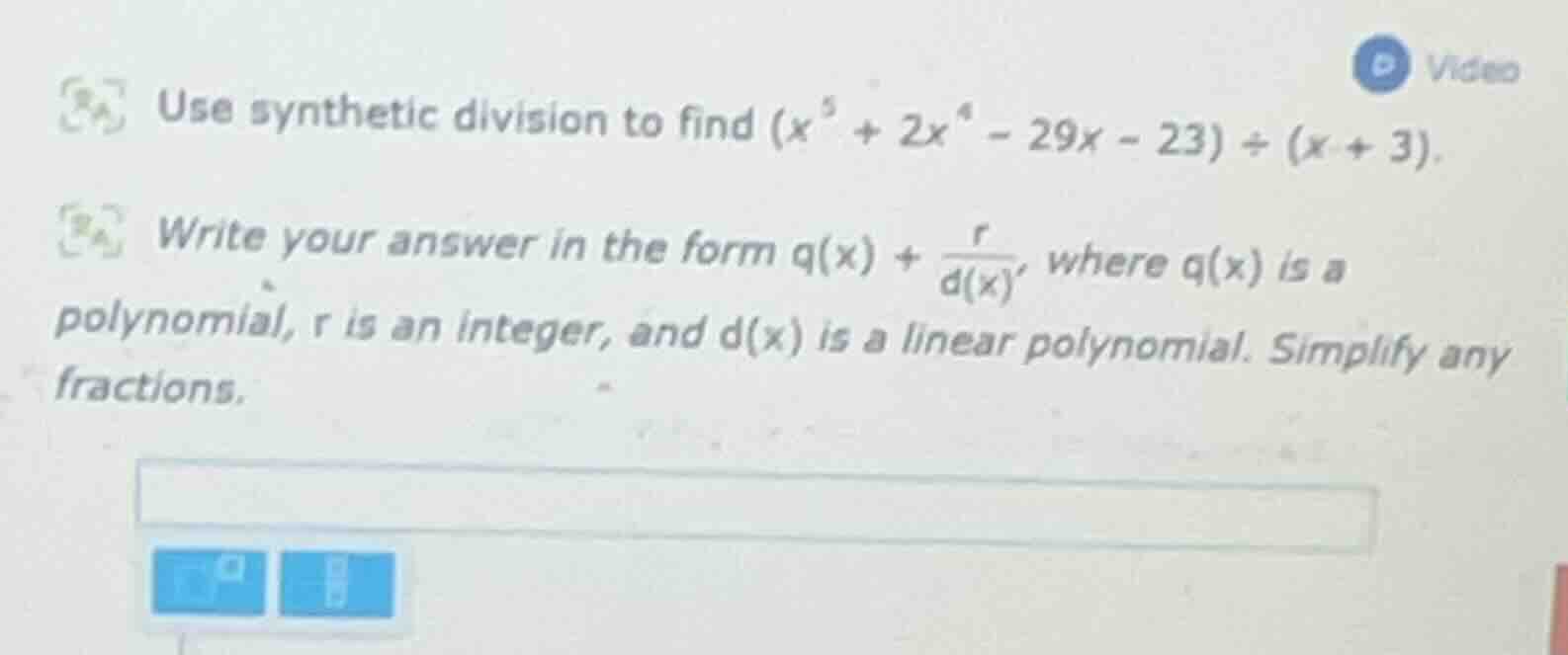 use synthetic division to find ((x^{5} + 2x^{4} - 29x - 23) div (x + 3)…