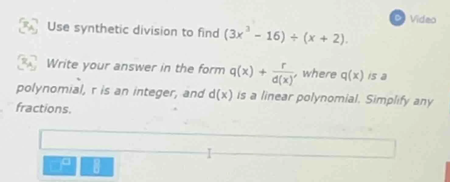 use synthetic division to find $(3x^3 - 16) \\div (x + 2)$. write your …