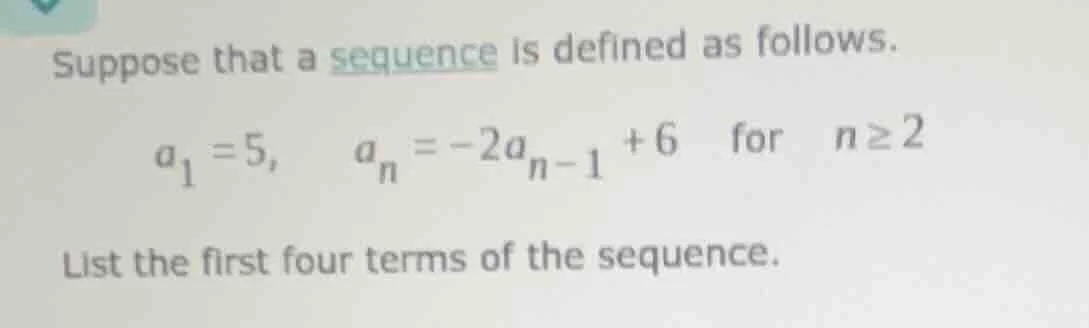 suppose that a sequence is defined as follows. $a_1 = 5$, $a_n = -2a_{n…