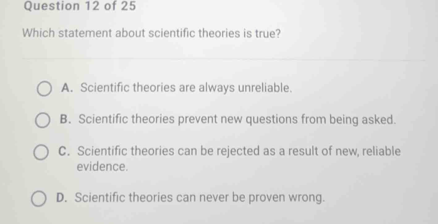 question 12 of 25 which statement about scientific theories is true? a.…