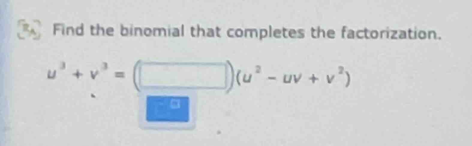 find the binomial that completes the factorization. $u^{3}+v^{3}=\\left…