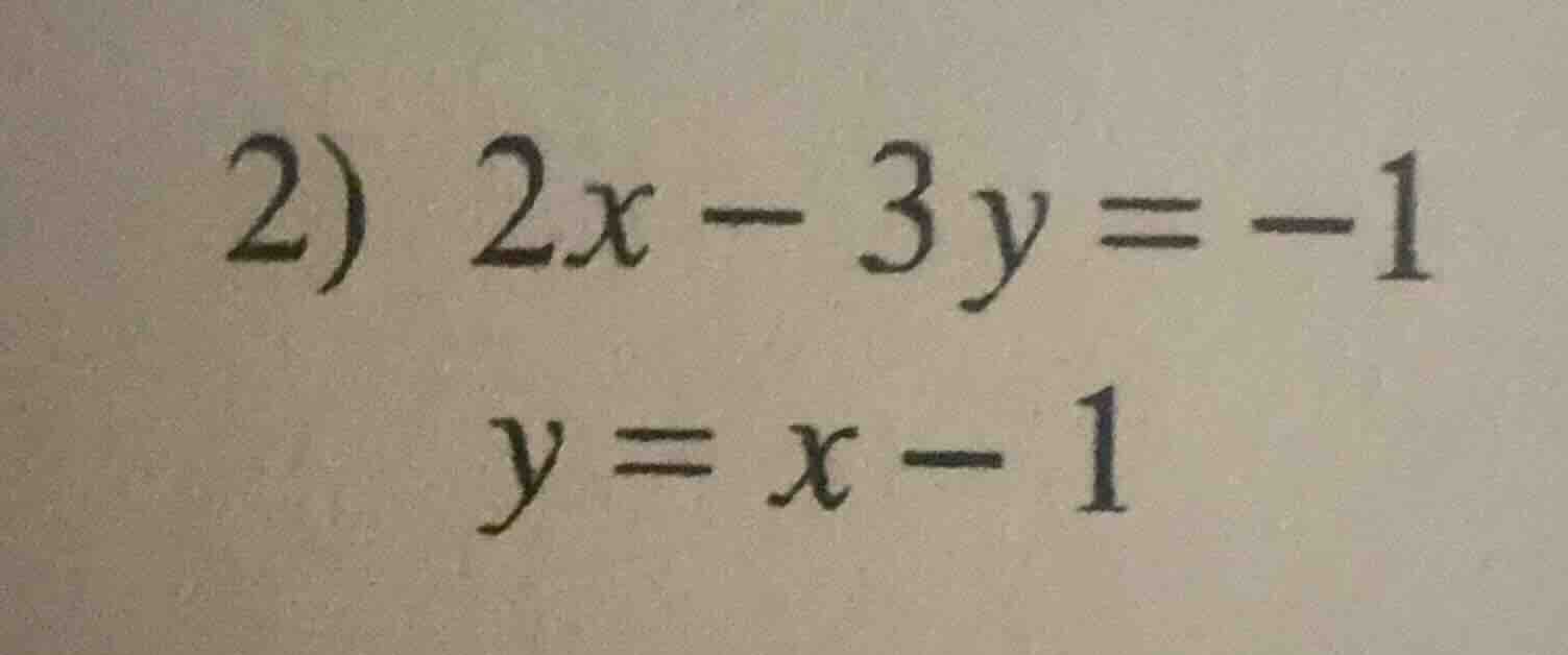 2) 2x - 3y = -1\ y = x - 1