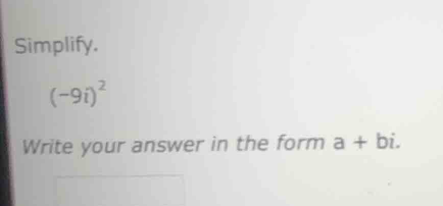 simplify. \\((-9i)^2\\) write your answer in the form \\(a + bi\\).
