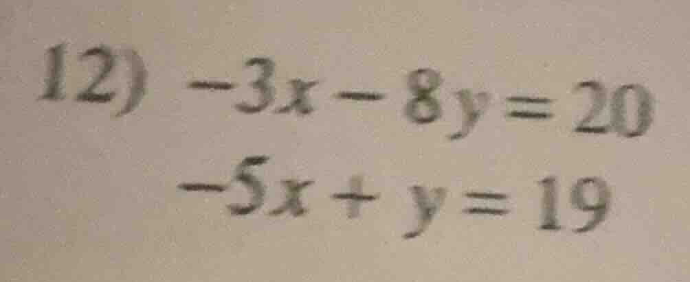 12) -3x - 8y = 20 -5x + y = 19